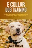E Collar Dog Training: The Best Guide for Everything You Need to Know About Electric Collar for Training Your Dog and Ensuring Good Behaviour