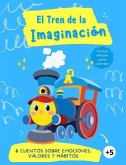 El Tren de la Imaginación: 6 Cuentos sobre Emociones, Valores y Hábitos: Primeros Lectores: Ideal para trabajar la autoestima inteligencia emocio