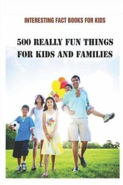 Interesting Fact Books For Kids: 500 Really Fun Things For Kids and Families - Payne, Amy