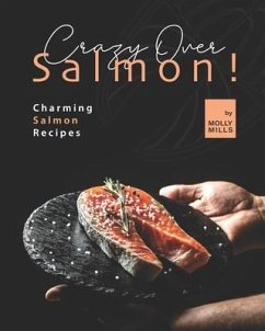 Crazy Over Salmon!: Charming Salmon Recipes - Mills, Molly