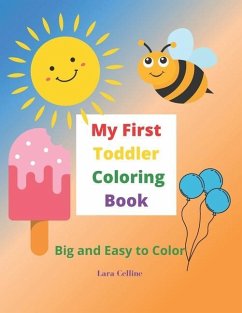 My First Toddler Coloring Book: Big and Easy Simple Pictures to Color, Toddler Coloring Book, Coloring Book for Ages 1-3, Kids Coloring Book - Celline, Lara