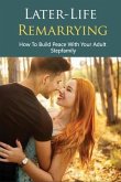 Later-Life Remarrying: How To Build Peace With Your Adult Stepfamily: Blending Families Books