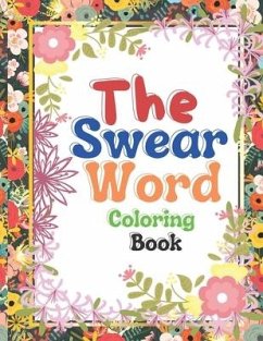 The Swear Word Coloring Book: Good vibes A Motivating Swear Word Coloring Book for Adults Stress Relief and Relaxation - Publisher, Razib Self