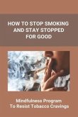 How To Stop Smoking And Stay Stopped For Good: Take Steps To Quit Smoking: Easy Ways To Quit Smoking Cigarettes