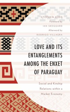 Love and its Entanglements among the Enxet of Paraguay - Kidd, Stephen