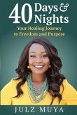 40 Days & Nights: Your Healing Journey to Freedom and Purpose