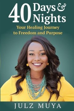 40 Days & Nights: Your Healing Journey to Freedom and Purpose - Muya, Julz