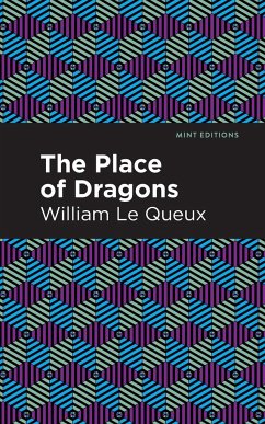 The Place of Dragons - Le Queux, William