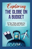 Exploring the Globe on a Budget: 50 Tips, Tricks, and Hacks for the Financially Savvy Traveler