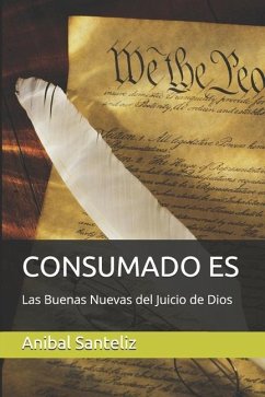 Consumado Es: Las Buenas Nuevas Del Juicio de Dios - Santeliz, Anibal