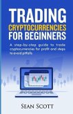 Trading Cryptocurrencies for beginners: A Step-by-Step Guide to Trade Cryptocurrencies for Profit and Steps to Avoid Pitfalls