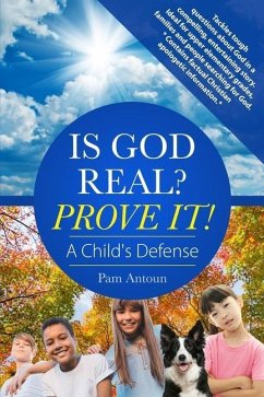 Is God Real? Prove It! A Child's Defense: A fun story with factual Christian apologetics ideal for upper elementary children and families. *Contains f - Antoun, Pam