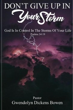 Don't Give Up In Your Storm: God Is In Control In the Storms of Your Life - Bowen, Gwendolyn Dickens