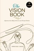The Vision Book: A Journey Into Taking Action on Your Deepest Desires