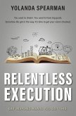 Relentless Execution: Discover what makes you happy and do it. Live a life without regrets.