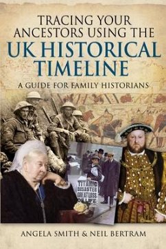 Tracing your Ancestors using the UK Historical Timeline - Smith, Angela; Bertram, Neil
