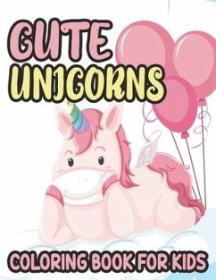 Cute Unicorns Coloring Book For Kids: Lovable Unicorn Illustrations And Designs To Color, Adorable Coloring Sheets For Girls - Bookappy