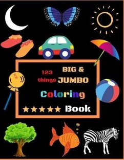 123 things BIG & JUMBO Coloring Book: Easy, LARGE, GIANT Simple Picture Coloring Books for Toddlers, Kids Ages 2-8, Early Learning Coloring Book - Pk, Shakher