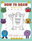 how to draw monsters for kids 9-12: Learn How To Draw Cute And Adorable Monsters - Learn How to Draw Monsters for Kids with Step by Step