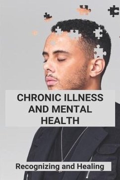 Chronic Illness And Mental Health: Recognizing and Healing: Living With Chronic Illness - Hilzer, Charles
