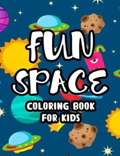 Fun Space Coloring Book For Kids: Coloring Sheets Of The Outer Space, Illustrations And Designs To Color Of Astronauts, Rockets, Planets - Bookappy