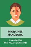 Migraines Handbook: Understanding What You Are Dealing With: Migraine Treatments At Home