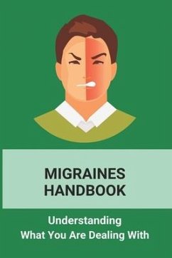 Migraines Handbook: Understanding What You Are Dealing With: Migraine Treatments At Home - Warnix, Modesto