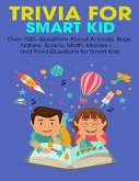 Trivia For Smart Kid: Over 700+ Questions About Animals, Bug, Nature, Space, Math, Movie +.... and Trivia Questions for Smart Kids