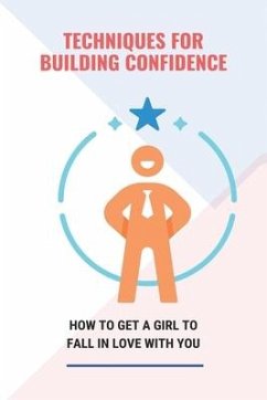 Techniques For Building Confidence: How To Get A Girl To Fall In Love With You: Confidence Building Activities - Standley, Fermina