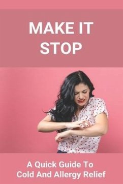 Make It Stop: A Quick Guide To Cold And Allergy Relief: Home Remedies For Cold And Sneezing - Ismail, Tamatha