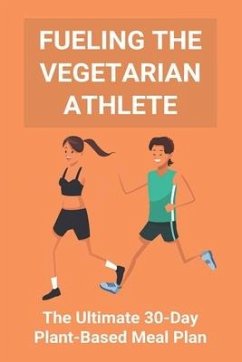 Fueling The Vegetarian Athlete: The Ultimate 30-Day Plant-Based Meal Plan: High Protein Recipes Vegetarian - Hele, Ivelisse