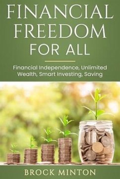 Financial Freedom for All: Financial Independence, Unlimited Wealth, Smart Investing, Saving - Minton, Brock A.