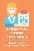 Respiratory Support Supplements: Simple Devices And High Frequency Ventilation: Nature'S Secret Respiratory Support & Defense