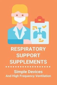 Respiratory Support Supplements: Simple Devices And High Frequency Ventilation: Nature'S Secret Respiratory Support & Defense - Kewal, Yolando