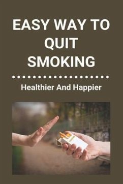 Easy Way To Quit Smoking: Healthier And Happier: Ways To Quit Smoking When Pregnant - Bohlman, Corey