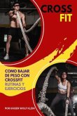 Crossfit: Como Bajar de Peso con CrossFit, Rutinas y Ejercicios, Mitos y Verdades del CrossFit, Diccionario, Básico, Intermedio