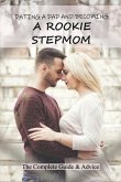 Dating A Dad And Becoming A Rookie Stepmom: The Complete Guide & Advice: Tips For Being A Stepmom