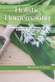 Holistic Homemaking: Guide to Identifying Toxic Exposure and Creating Natural Products