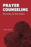 Prayer Counseling: Ministry to the Heart