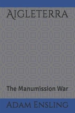 Aigleterra: The Manumission War - Ensling, Adam M.