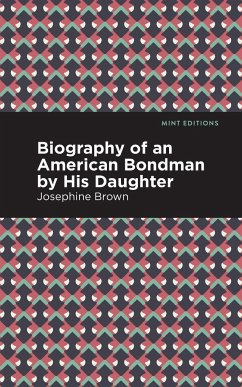 Biography of an American Bondman by His Daughter - Brown, Josephine