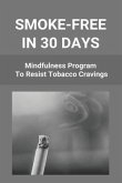 Smoke-Free In 30 Days: Mindfulness Program To Resist Tobacco Cravings: Help To Stop Smoking Cigarettes