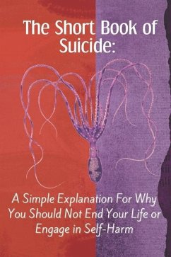 The Short Book of Suicide: A Simple Explanation For Why You Should Not End Your Life or Engage in Self-Harm - Press, Chrisrandy