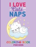 I Love Cats And Naps: Funny Cats, Adorable Kittens coloring pages for kids, cat coloring book for kids ages 4-8, 8-12