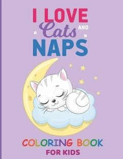 I Love Cats And Naps: Funny Cats, Adorable Kittens coloring pages for kids, cat coloring book for kids ages 4-8, 8-12 - Ahmed, Sharukh