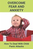 Overcome Fear And Anxiety: How To Deal With Child Panic Attacks: Overcome Fear Of Heights