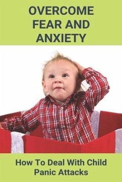Overcome Fear And Anxiety: How To Deal With Child Panic Attacks: Overcome Fear Of Heights - Maynerich, Ima