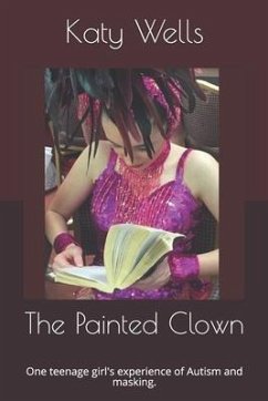 The Painted Clown: One teenage girl's experience of Autism and masking. - Wells, Katy