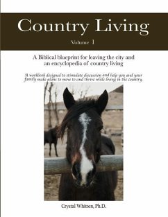 Country Living: A Bible-based Blueprint for Leaving the City and an Encyclopedia of Country Living - Whitten, Crystal