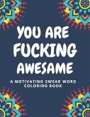 You Are Fucking Awesome A Motivating Swear Word Coloring Book: Good vibes A Motivating Swear Word Coloring Book for Adults Stress Relief and Relaxatio